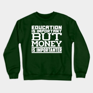 Education is important but money is importanter Crewneck Sweatshirt